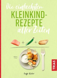 Die einfachsten Kleinkind-Rezepte aller Zeiten - Dunja Rieber - E-Book