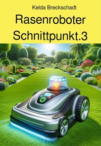 Rasenroboter Schnittpunkt.3 - Kelda Breckschadt - E-Book