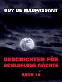 Geschichten für schlaflose Nächte, Band 10 - Guy de Maupassant - E-Book