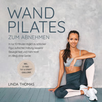 Express Wandpilates zum Abnehmen: In nur 10 Minuten täglich zu schlanker Figur, aufrechter Haltung, besserer Beweglichkeit und mehr Kraft im Alltag ohne Geräte -inkl. 21-Tage-"Fit & Straff"-Challenge - Linda Thomas - Hörbuch