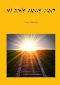 In eine Neue Zeit - Uwe Feitisch - E-Book