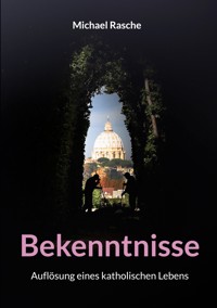Bekenntnisse - Michael Rasche - E-Book