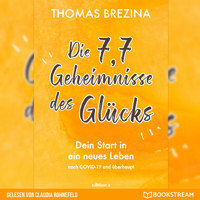Die 7,7 Geheimnisse des Glücks - Dein Start in ein neues Leben nach COVID-19 und überhaupt (Ungekürzt) - Thomas Brezina - Hörbuch