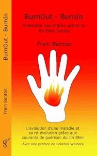 BurnOut - BurnIn. S'assister soi-même grâce au Jin Shin Jyutsu - Frain Benton - E-Book