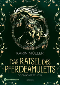 Das Rätsel des Pferdeamuletts – Godivas Geschenk - Karin Müller - E-Book