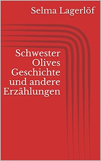 Schwester Olives Geschichte und andere Erzählungen - Selma Lagerlöf - E-Book