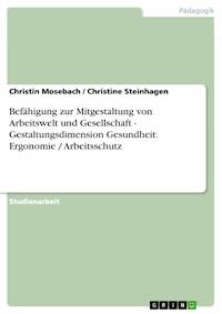 Befähigung zur Mitgestaltung von Arbeitswelt und Gesellschaft - Gestaltungsdimension Gesundheit: Ergonomie / Arbeitsschutz - Christin Mosebach - kostenlos E-Book