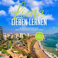 Lima lieben lernen: Der perfekte Reiseführer für einen unvergesslichen Aufenthalt in Lima - inkl. Insider-Tipps und Tipps zum Geldsparen - Mirella Lauterbach - Hörbuch