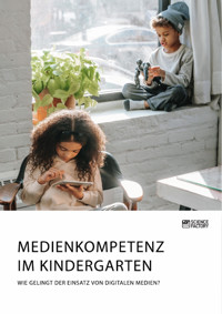 Medienkompetenz im Kindergarten. Wie gelingt der Einsatz von digitalen Medien? -  - E-Book