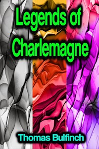 Legends of Charlemagne - Thomas Bulfinch - E-Book
