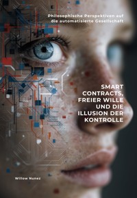Smart Contracts, freier Wille und die Illusion der Kontrolle - Willow Nunez - E-Book
