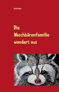 Die Waschbärenfamilie wandert aus - Ruth Kopta - E-Book