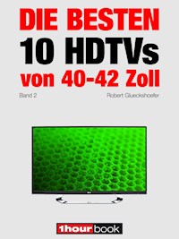Die besten 10 HDTVs von 40 bis 42 Zoll (Band 2) - Robert Glueckshoefer - E-Book