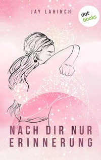 Nach dir nur Erinnerung - Jay Lahinch - E-Book