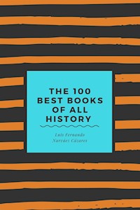 The 100 Best Books of all History - Luis Fernando Narvaez Cazares - E-Book