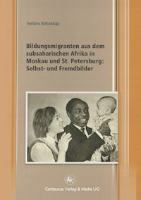 Bildungsmigranten aus dem subsaharischen Afrika in Moskau und St. Petersburg: Selbst- und Fremdbilder - Svetlana Boltovskaja - E-Book