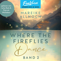 Where the Fireflies Dance - Lake-Louise-Reihe, Band 2 (ungekürzt) - Mareike Allnoch - Hörbuch