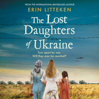 The Lost Daughters of Ukraine - A BRAND NEW heartbreaking WW2 historical novel inspired by a true story for 2023 - From the bestselling author of The Memory Keeper of Kyiv (Unabridged) - Erin Litteken - Hörbuch