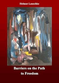 Barriers on the Path to Freedom - Helmut Lauschke - E-Book