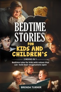 Bedtime stories for kids and children’s (2 Books in 1). Bedtime tales for kids with values that can hold their imaginations open. - Brenda Turner - E-Book
