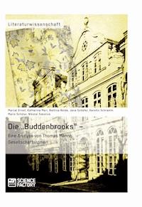 Die „Buddenbrooks“ – Eine Analyse von Thomas Manns Gesellschaftsroman - Bettina Nolde - E-Book