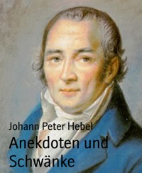 Anekdoten und Schwänke - Johann Peter Hebel - E-Book