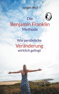 Die Benjamin-Franklin-Methode - Jürgen Wolf - E-Book