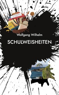 Schulweisheiten - Wolfgang Wilhelm - E-Book