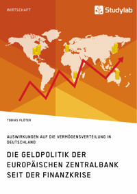 Die Geldpolitik der Europäischen Zentralbank seit der Finanzkrise. Auswirkungen auf die Vermögensverteilung in Deutschland - Tobias Flöter - E-Book