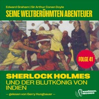 Sherlock Holmes und der Blutkönig von Indien (Seine weltberühmten Abenteuer, Folge 41) - Sir Arthur Conan Doyle - Hörbuch