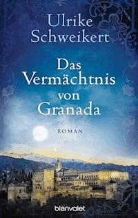 Das Vermächtnis von Granada - Ulrike Schweikert - E-Book
