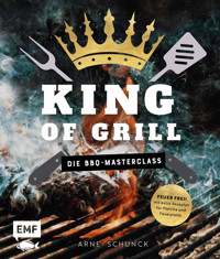 King of Grill – Die BBQ-Masterclass - Arne Schunck - E-Book