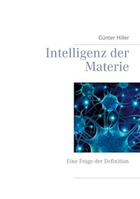 Intelligenz der Materie - Günter Hiller - E-Book
