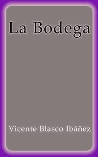 La bodega - Vicente Blasco Ibanez - E-Book