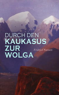 Durch den Kaukasus zur Wolga - Fridtjof Nansen - E-Book