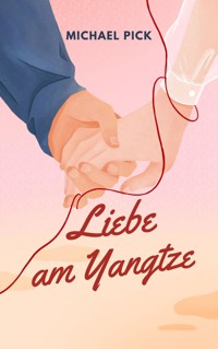 Liebe am Yangtze - Michael Pick - E-Book