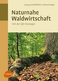 Naturnahe Waldwirtschaft - mit der QD-Strategie - Georg Josef Wilhelm - E-Book