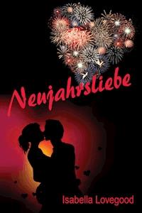 Neujahrsliebe - Isabella Lovegood - E-Book