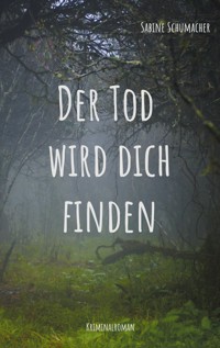 Der Tod wird dich finden - Sabine Schumacher - E-Book