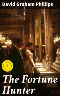 The Fortune Hunter - David Graham Phillips - E-Book