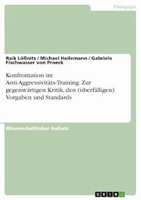 Konfrontation im Anti-Aggressivitäts-Training: Zur gegenwärtigen Kritik, den (überfälligen) Vorgaben und Standards - Raik Lößnitz - E-Book