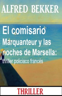 El comisario Marquanteur y las noches de Marsella: thriller policiaco francés - Alfred Bekker - E-Book