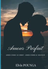 Amour parfait - Elvis Pounga - E-Book
