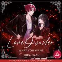 LoveDisaster – WHAT YOU WANT - Libra Nash - Hörbuch