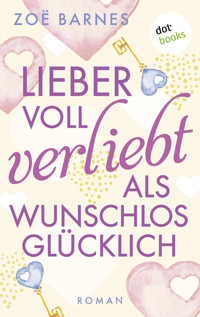 Lieber voll verliebt als wunschlos glücklich - Zoë Barnes - E-Book