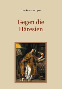 Gegen die Häresien - Irenäus von Lyon - E-Book
