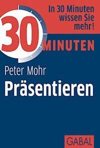 30 Minuten Präsentieren - Peter Mohr - E-Book + Hörbuch
