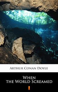 When the World Screamed - Arthur Conan Doyle - E-Book