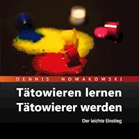 Tätowieren lernen - Tätowierer werden - Dennis Nowakowski - Hörbuch