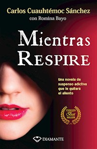 Mientras respire - Carlos Cuauhtémoc Sánchez - E-Book
